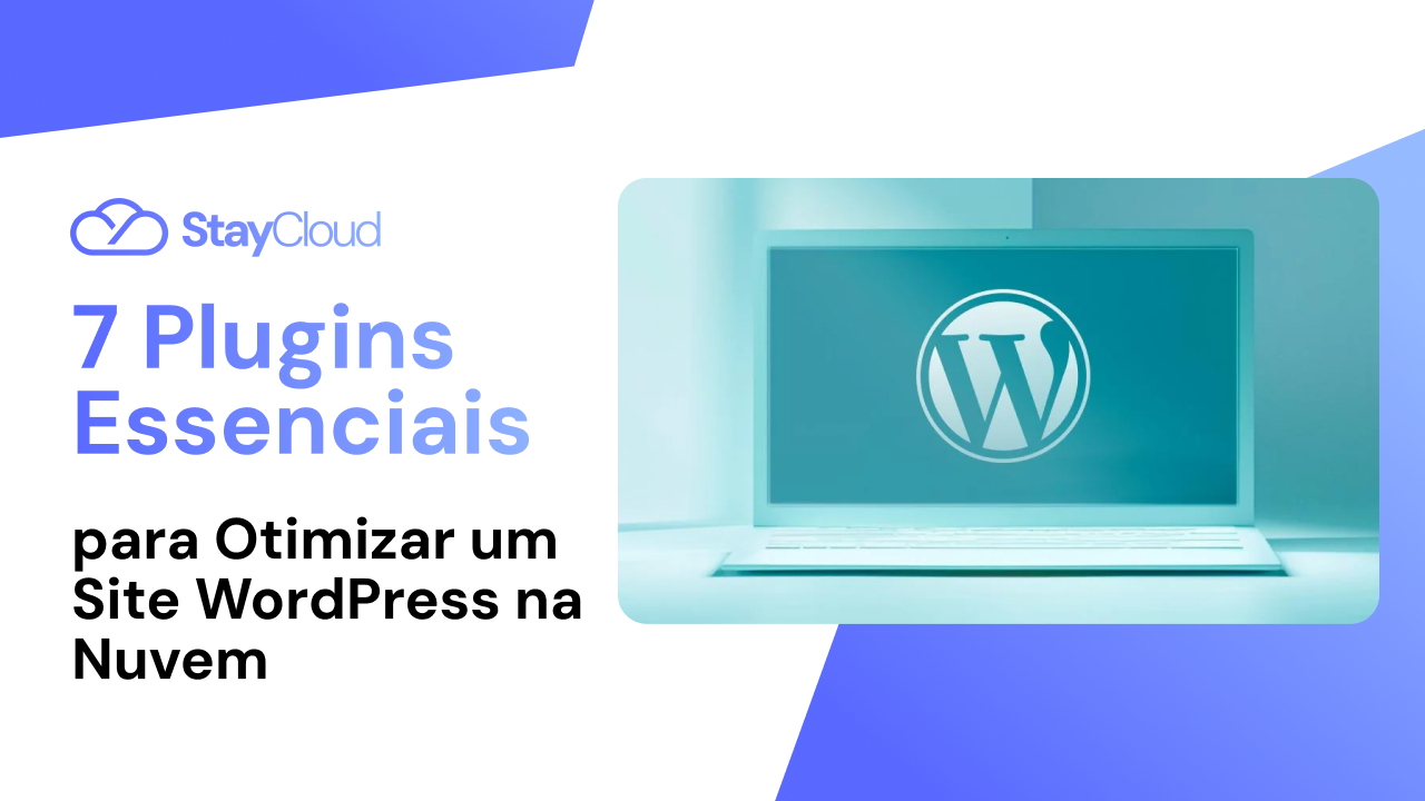 7 Plugins Essenciais para Otimizar um Site WordPress na Nuvem