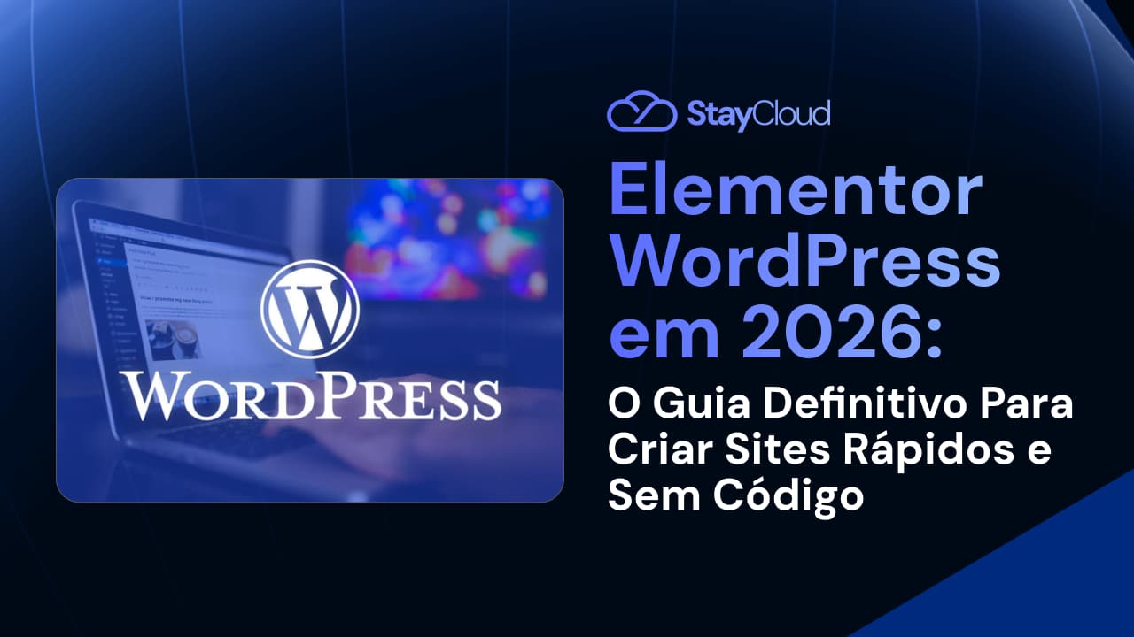 Elementor WordPress em 2026 O Guia Definitivo Para Criar Sites Rápidos e Sem Código